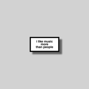 i like music more than people